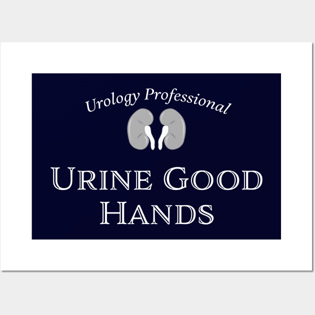 URINE GOOD HANDS - Urology Professional - funny medical humor. Kidney, dialysis, renal nurse T-Shirt Wall Art by jdunster